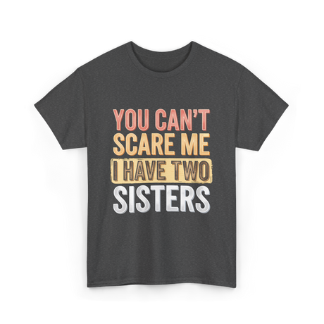 You Can't Scare Me Sisters T-Shirt - Dark Heather