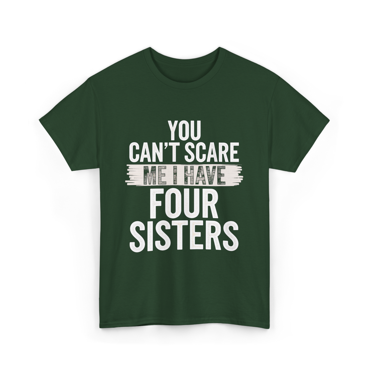 You Can't Scare Me Sisters T-Shirt - Forest Green