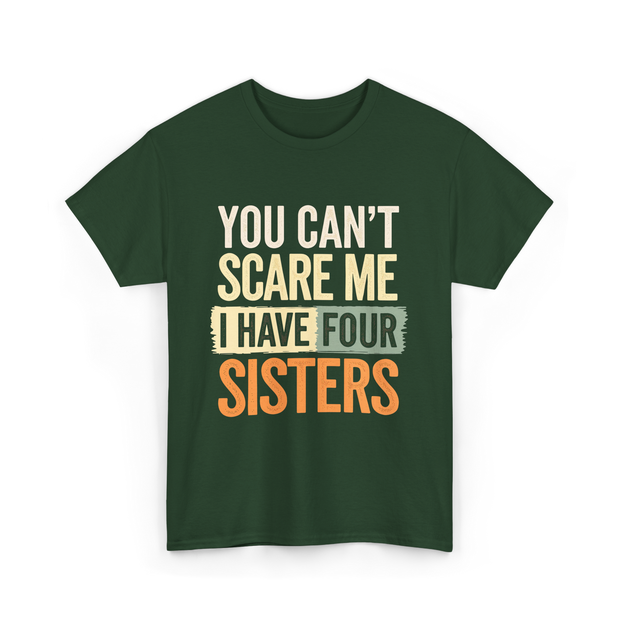 You Can't Scare Me Sisters T-Shirt - Forest Green