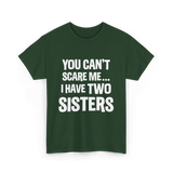 You Can't Scare Me Sisters T-Shirt - Forest Green