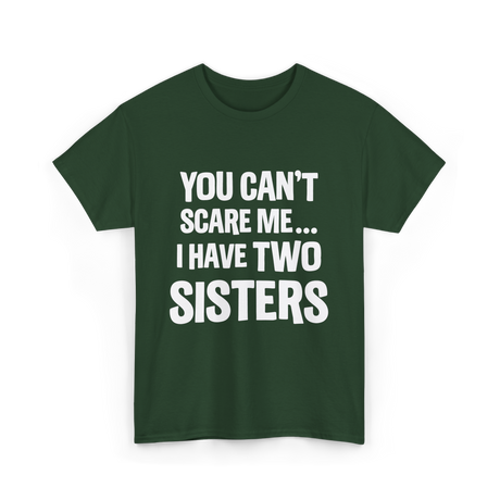 You Can't Scare Me Sisters T-Shirt - Forest Green