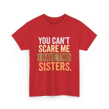 You Can't Scare Me Sisters T-Shirt - Red