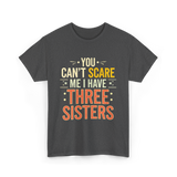 You Can't Scare Me Sisters T-Shirt - Dark Heather