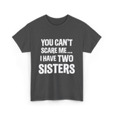 You Can't Scare Me Sisters T-Shirt - Dark Heather