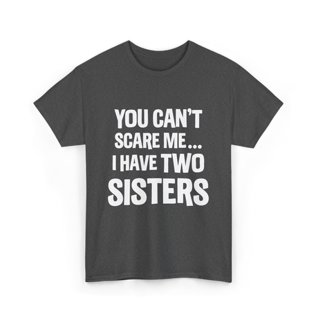 You Can't Scare Me Sisters T-Shirt - Dark Heather