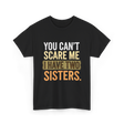 You Can't Scare Me Sisters T-Shirt - Black