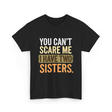 You Can't Scare Me Sisters T-Shirt - Black