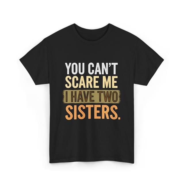 You Can't Scare Me Sisters T-Shirt - Black