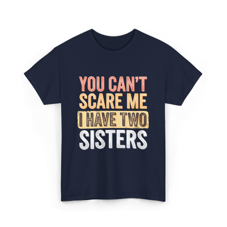 You Can't Scare Me Sisters T-Shirt - Navy