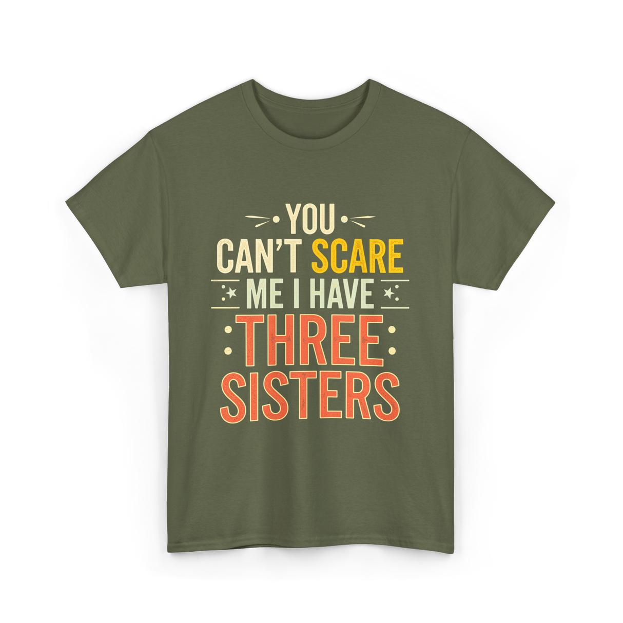 You Can't Scare Me Sisters T-Shirt - Military Green