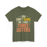 You Can't Scare Me Sisters T-Shirt - Military Green