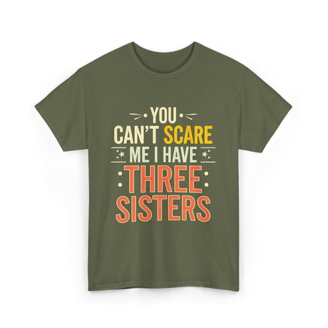 You Can't Scare Me Sisters T-Shirt - Military Green