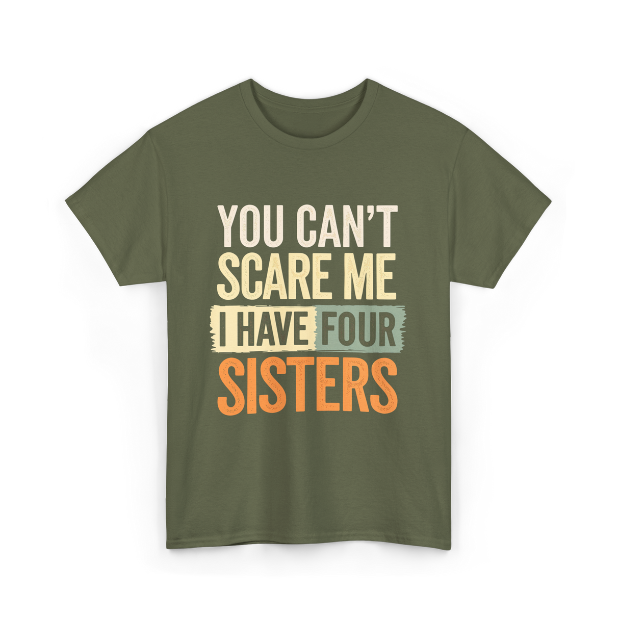 You Can't Scare Me Sisters T-Shirt - Military Green