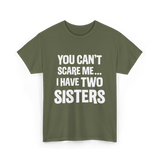 You Can't Scare Me Sisters T-Shirt - Military Green