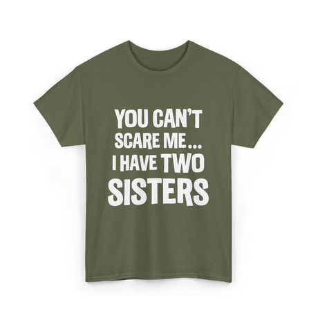 You Can't Scare Me Sisters T-Shirt - Military Green