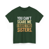 You Can't Scare Me Sisters T-Shirt - Forest Green