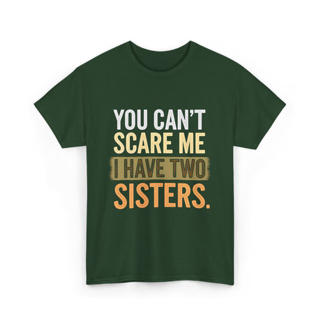 You Can't Scare Me Sisters T-Shirt - Forest Green