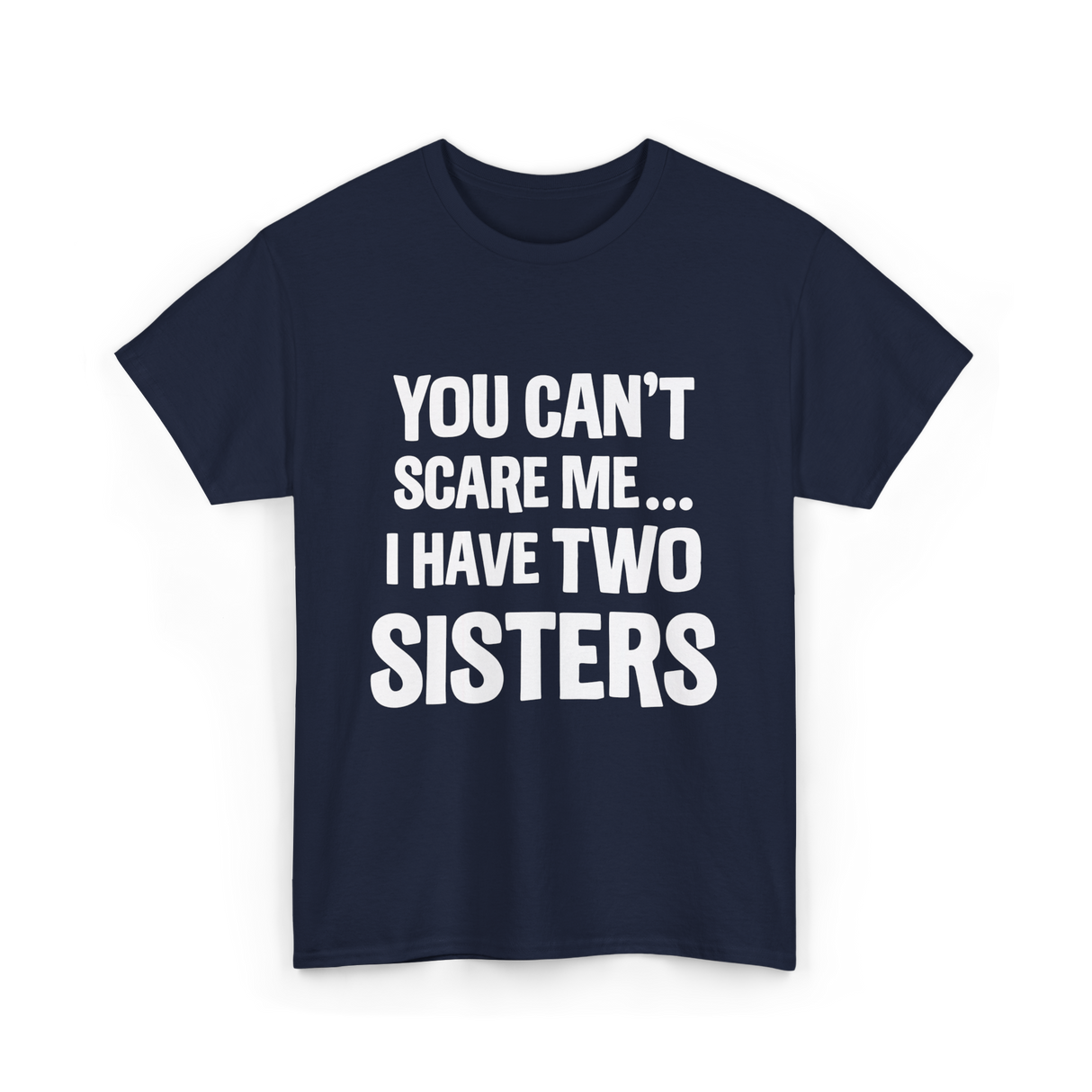 You Can't Scare Me Sisters T-Shirt - Navy