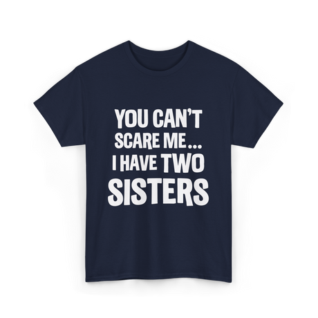 You Can't Scare Me Sisters T-Shirt - Navy