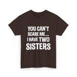 You Can't Scare Me Sisters T-Shirt - Dark Chocolate