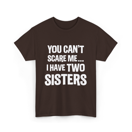 You Can't Scare Me Sisters T-Shirt - Dark Chocolate