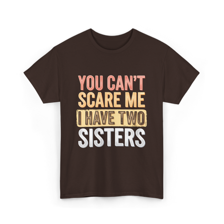 You Can't Scare Me Sisters T-Shirt - Dark Chocolate