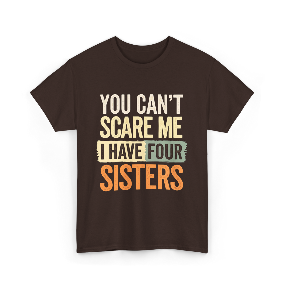 You Can't Scare Me Sisters T-Shirt - Dark Chocolate