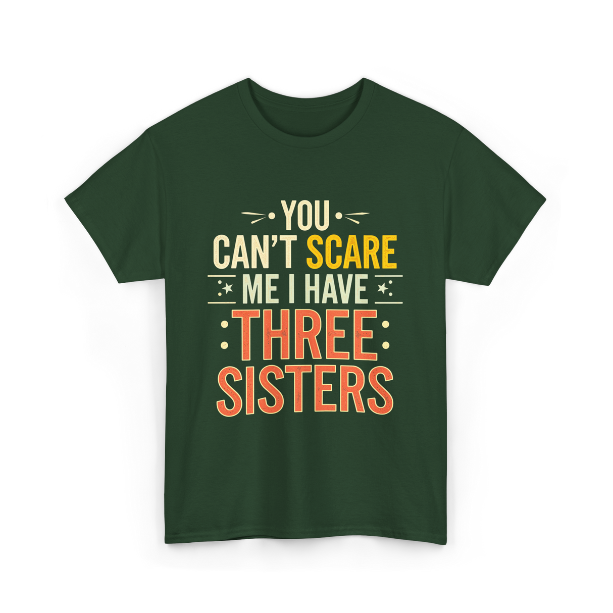 You Can't Scare Me Sisters T-Shirt - Forest Green