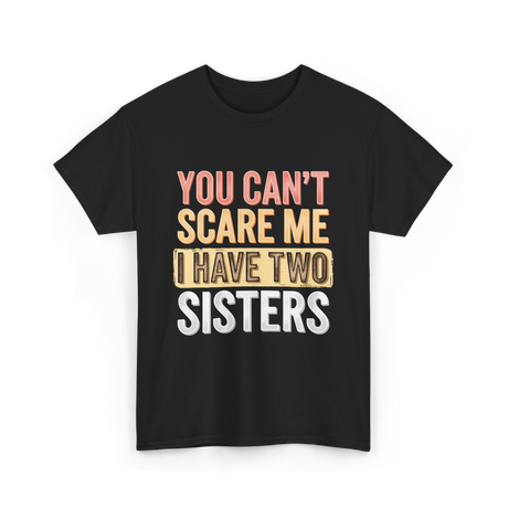 You Can't Scare Me Sisters T-Shirt - Black