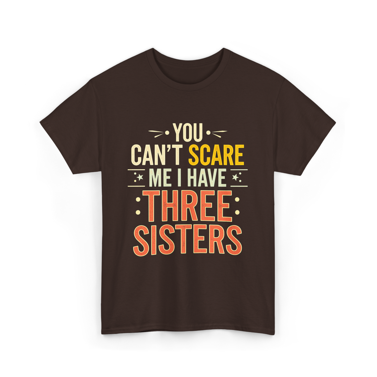 You Can't Scare Me Sisters T-Shirt - Dark Chocolate