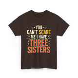 You Can't Scare Me Sisters T-Shirt - Dark Chocolate