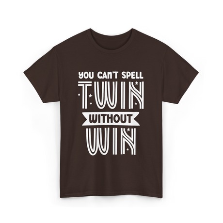 You Can't Spell Twin Without Win Twins T-Shirt - Dark Chocolate