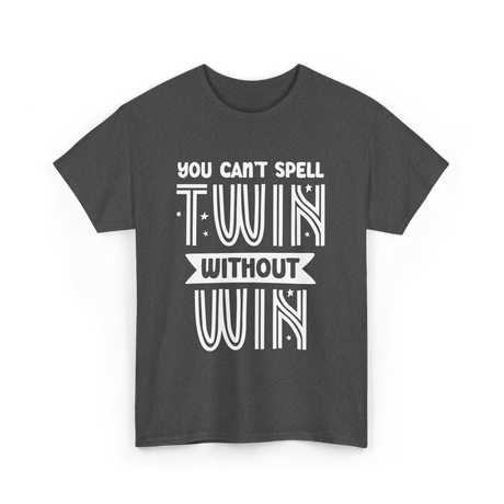 You Can't Spell Twin Without Win Twins T-Shirt - Dark Heather