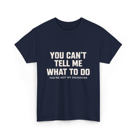 You Can't Tell Me Dad T-Shirt - Navy