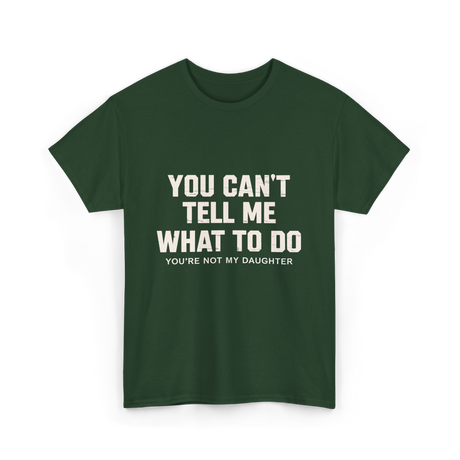 You Can't Tell Me Dad T-Shirt - Forest Green