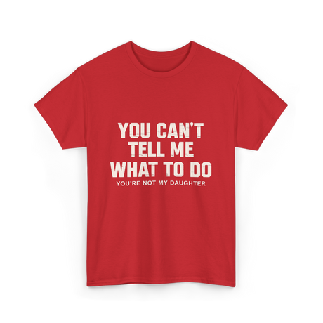 You Can't Tell Me Dad T-Shirt - Red