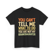 You Can't Tell Me Granddaughter T-Shirt - Black