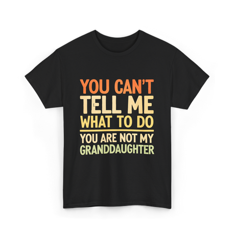 You Can't Tell Me Granddaughter T-Shirt - Black