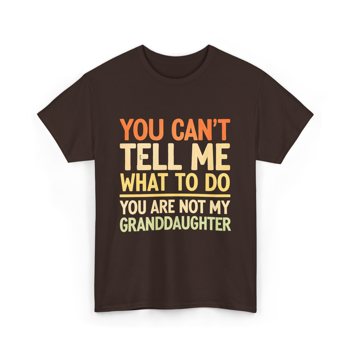 You Can't Tell Me Granddaughter T-Shirt - Dark Chocolate