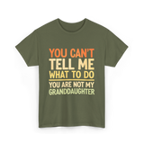 You Can't Tell Me Granddaughter T-Shirt - Military Green