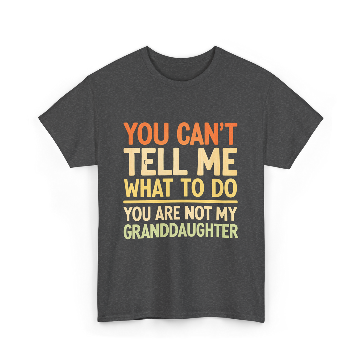 You Can't Tell Me Granddaughter T-Shirt - Dark Heather