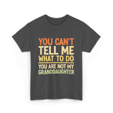 You Can't Tell Me Granddaughter T-Shirt - Dark Heather