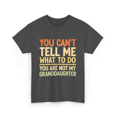 You Can't Tell Me Granddaughter T-Shirt - Dark Heather