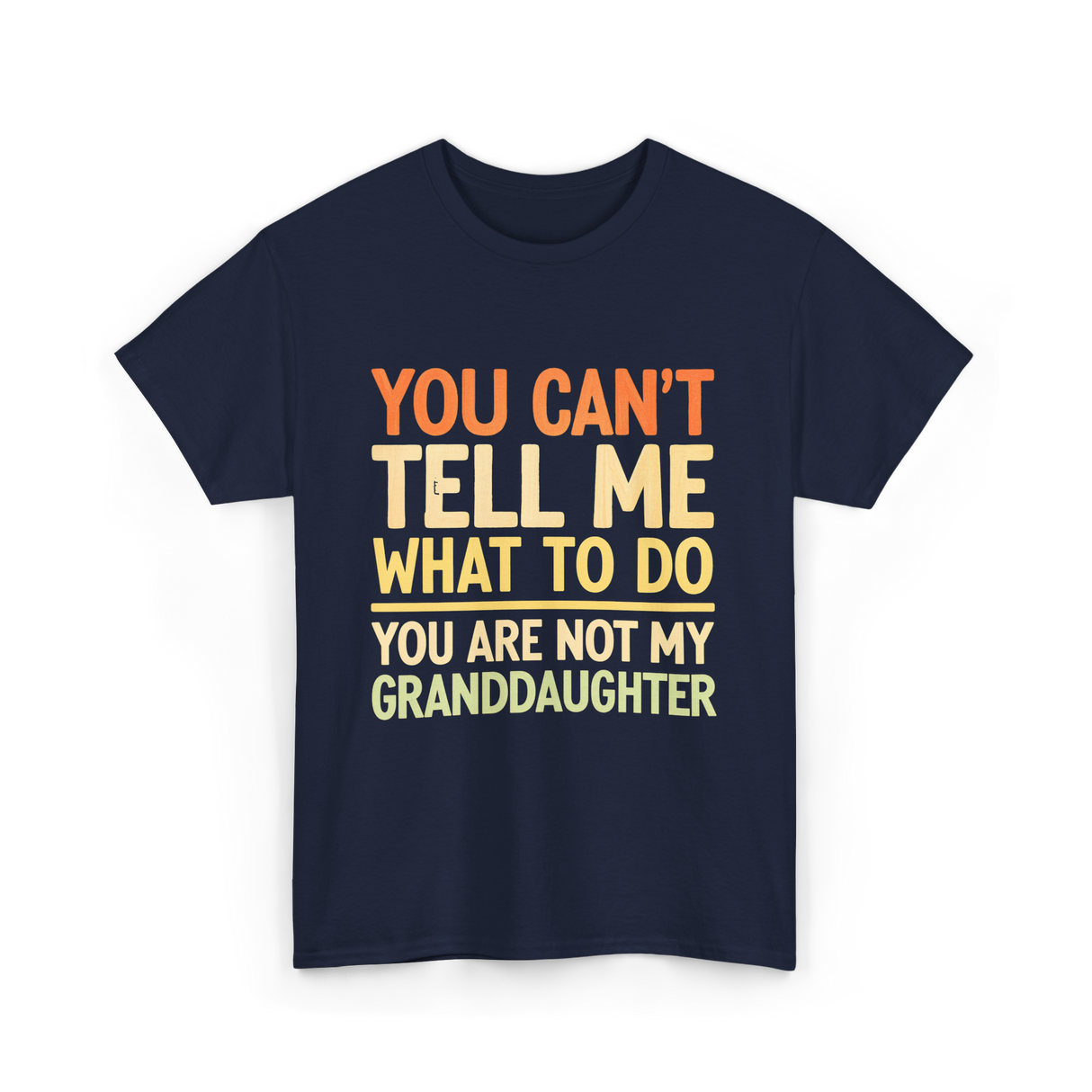 You Can't Tell Me Granddaughter T-Shirt - Navy