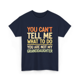 You Can't Tell Me Granddaughter T-Shirt - Navy