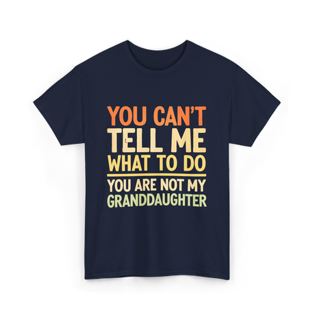 You Can't Tell Me Granddaughter T-Shirt - Navy