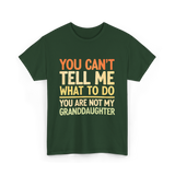 You Can't Tell Me Granddaughter T-Shirt - Forest Green