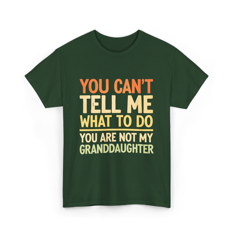 You Can't Tell Me Granddaughter T-Shirt - Forest Green