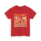 You Can't Tell Me Granddaughter T-Shirt - Red