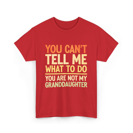 You Can't Tell Me Granddaughter T-Shirt - Red